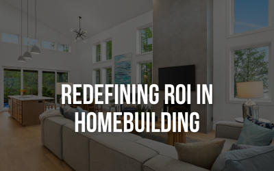 Redefining ROI in Homebuilding